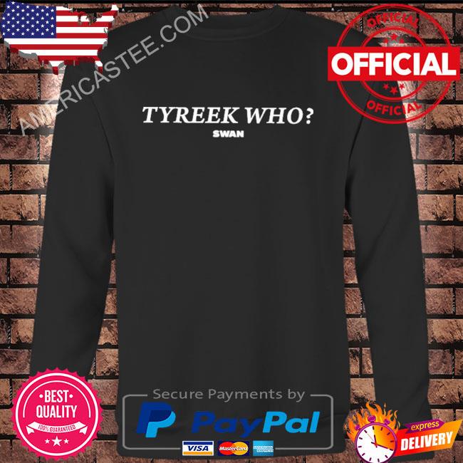Tyreek who swan shirt