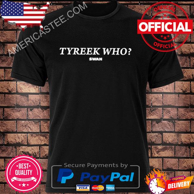 Tyreek who swan shirt