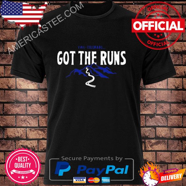 Vail colorado got the runs shirt