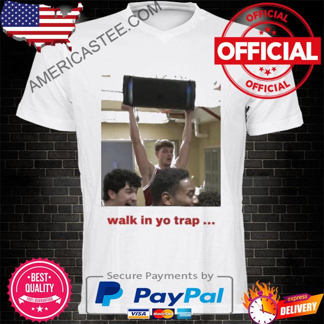 Walk in yo trap shirt