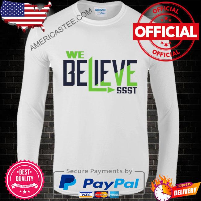 We believe ssst shirt