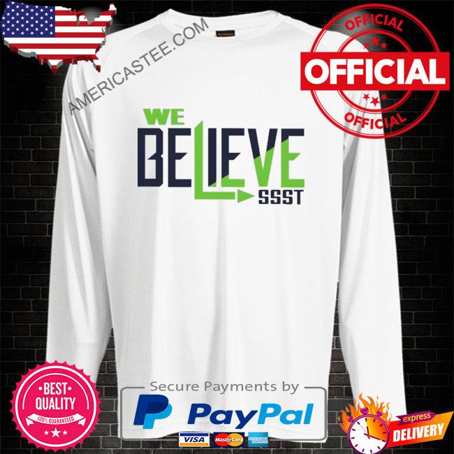 We believe ssst shirt