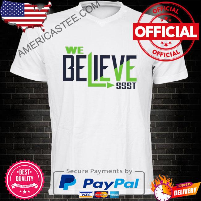 We believe ssst shirt
