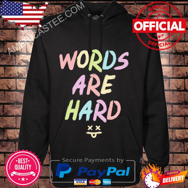 Words are hard shirt
