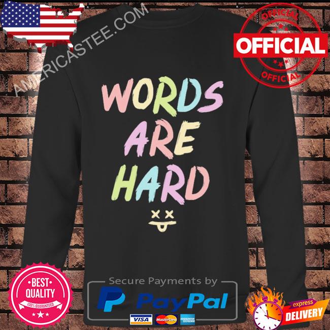 Words are hard shirt