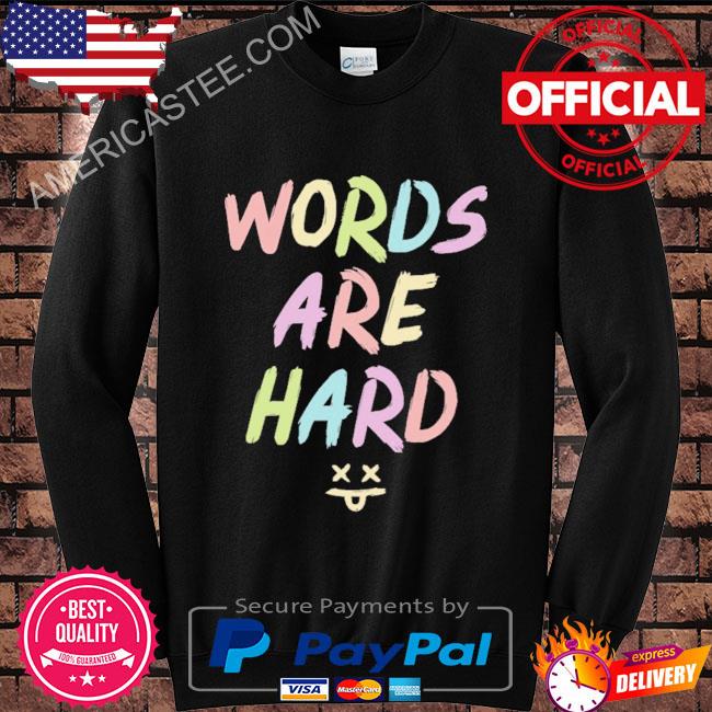 Words are hard shirt