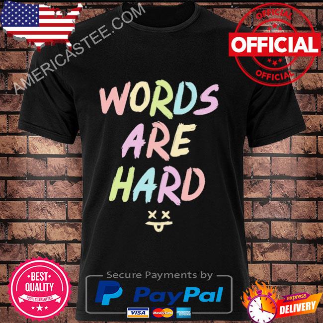 Words are hard shirt