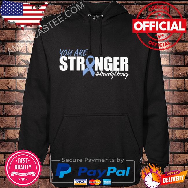 You are stronger hardy stroug shirt