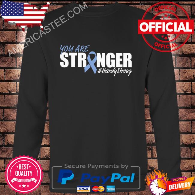 You are stronger hardy stroug shirt