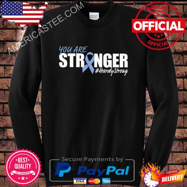 You are stronger hardy stroug shirt