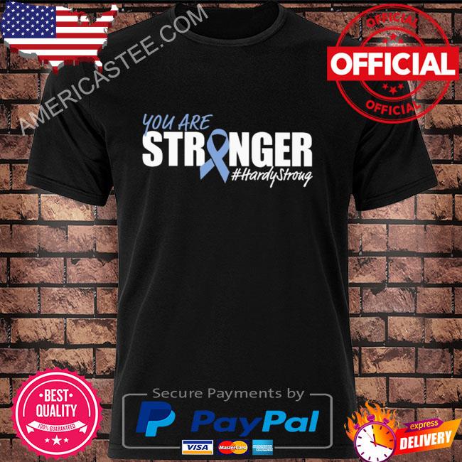 You are stronger hardy stroug shirt