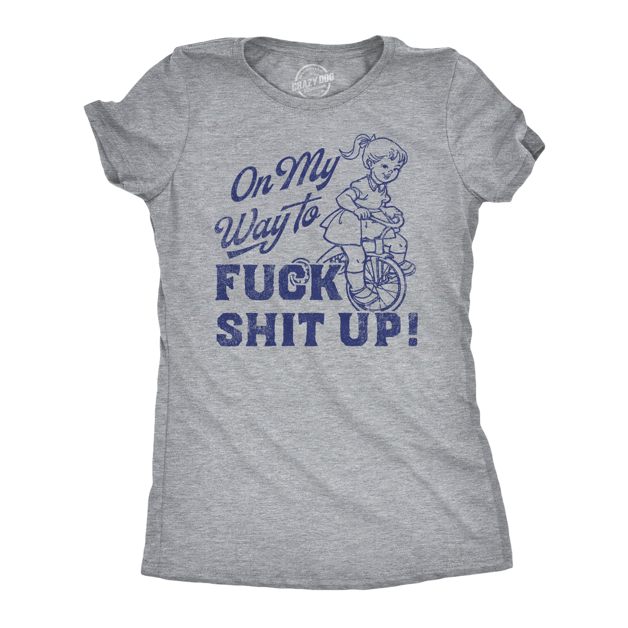 On My Way to F Shit Up Women's T Shirt
