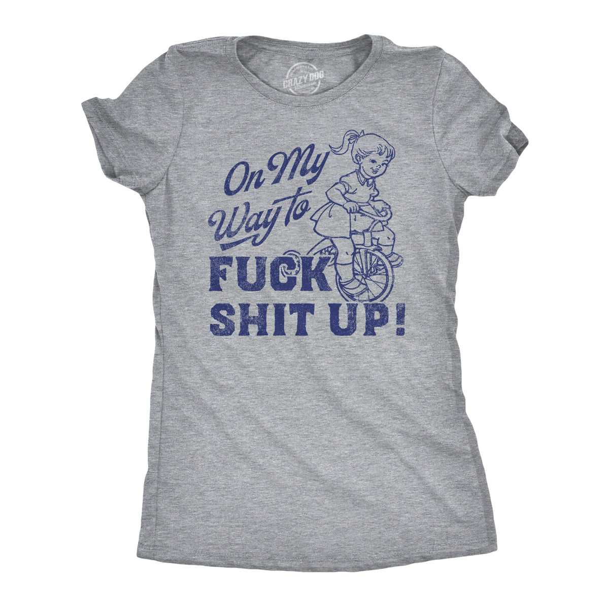 On My Way to F Shit Up Women's T Shirt