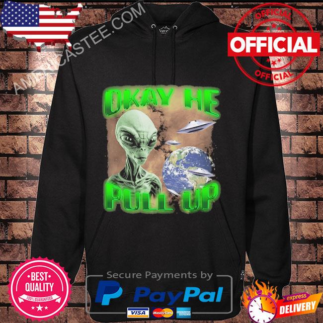 Original Alien Ok he pull up shirt