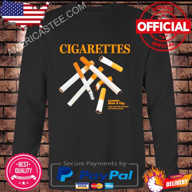 Original Lemme Bum A Cig Cigarettes Smoking Shirt