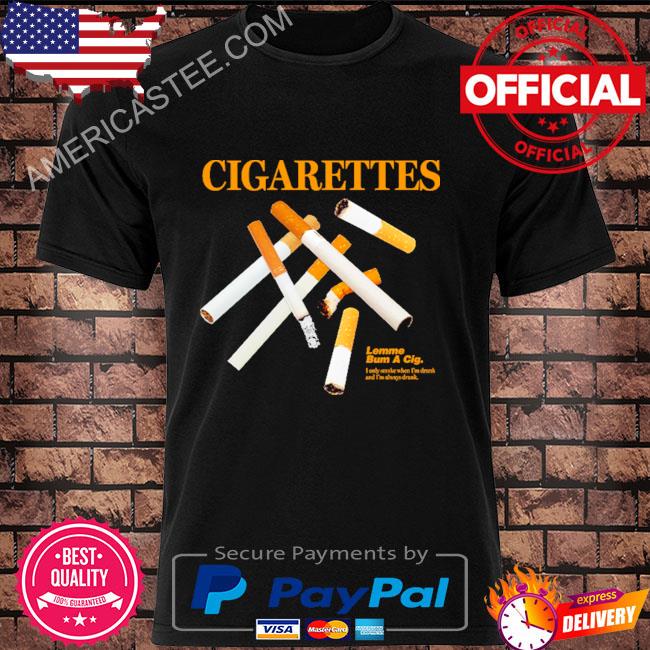 Original Lemme Bum A Cig Cigarettes Smoking Shirt