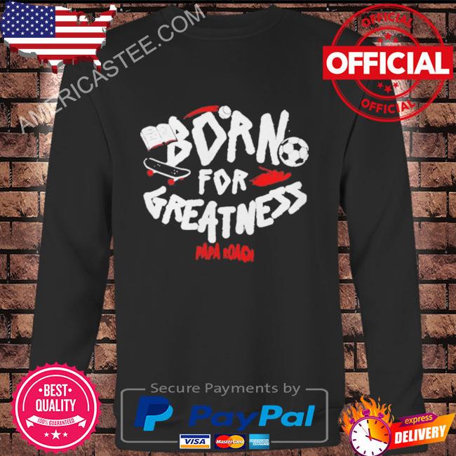 Papa Roach Born For Greatness shirt