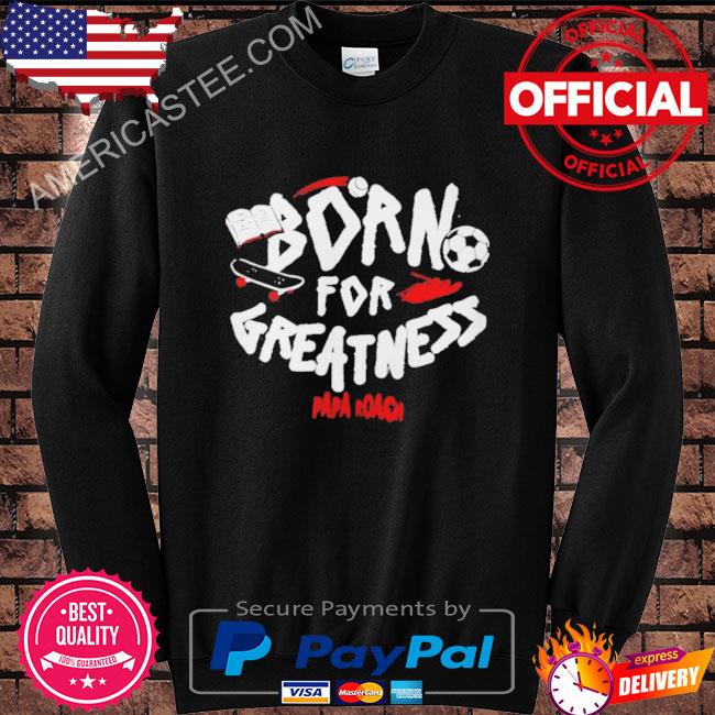 Papa Roach Born For Greatness shirt