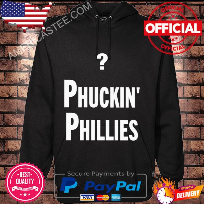 Phuckin’ phillies shirt