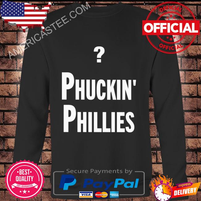 Phuckin’ phillies shirt