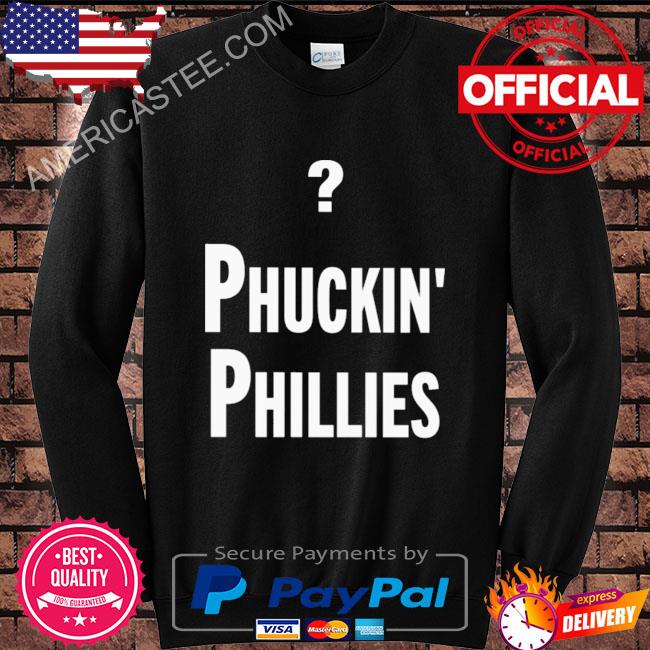 Phuckin’ phillies shirt