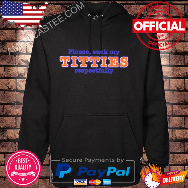 Please suck my titties respectfully 2023 shirt