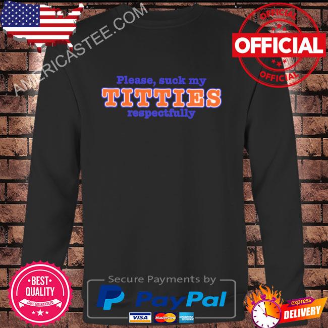 Please suck my titties respectfully 2023 shirt