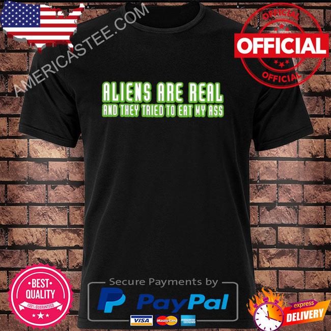 Premium Alien are real and they tried to eat my ass shirt