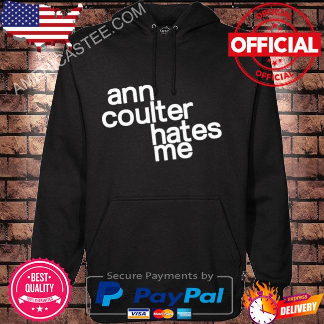 Premium Ann Coulter Hates Me Shirt