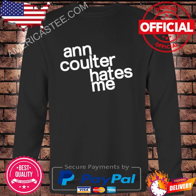 Premium Ann Coulter Hates Me Shirt