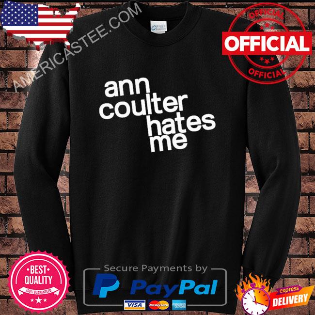 Premium Ann Coulter Hates Me Shirt