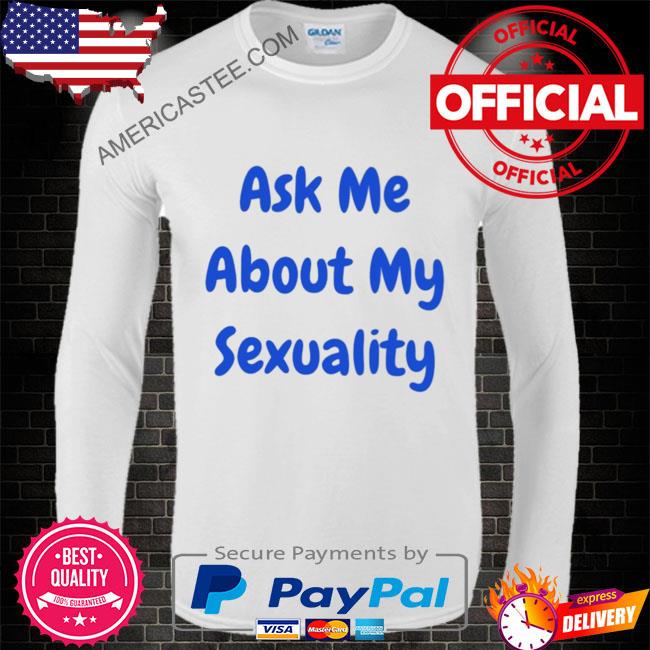 Premium Ask me about my sexuality 2023 shirt
