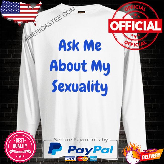 Premium Ask me about my sexuality 2023 shirt