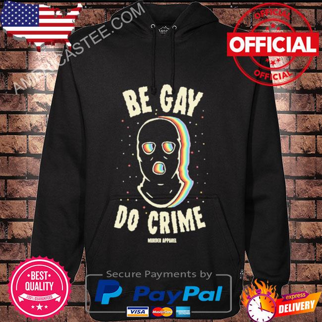 Premium Be gay do crime murder apparel shirt