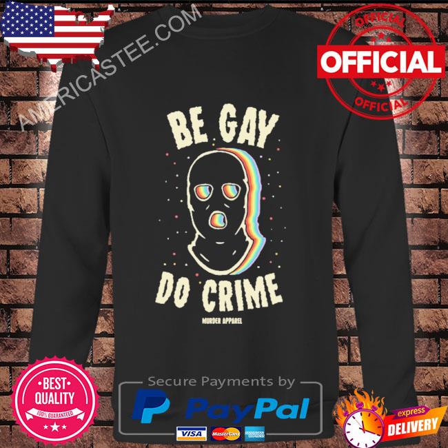 Premium Be gay do crime murder apparel shirt