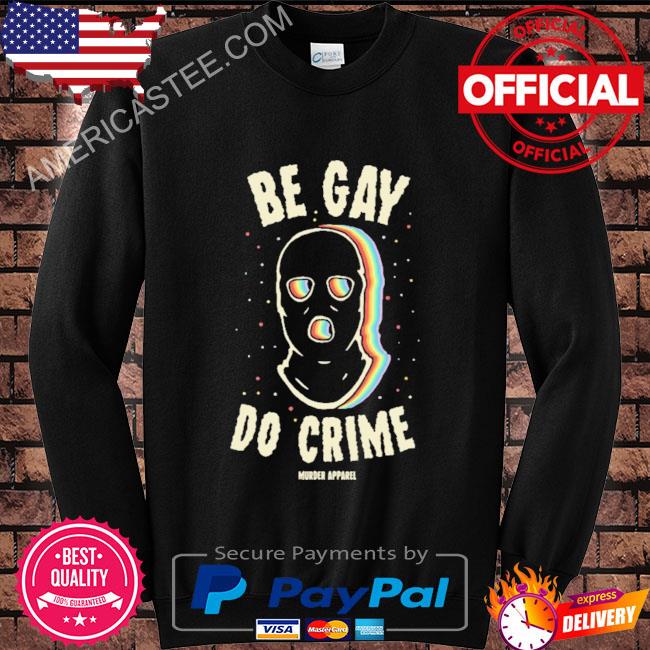 Premium Be gay do crime murder apparel shirt