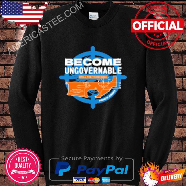 Premium Become ungovernable drill the third hole shirt