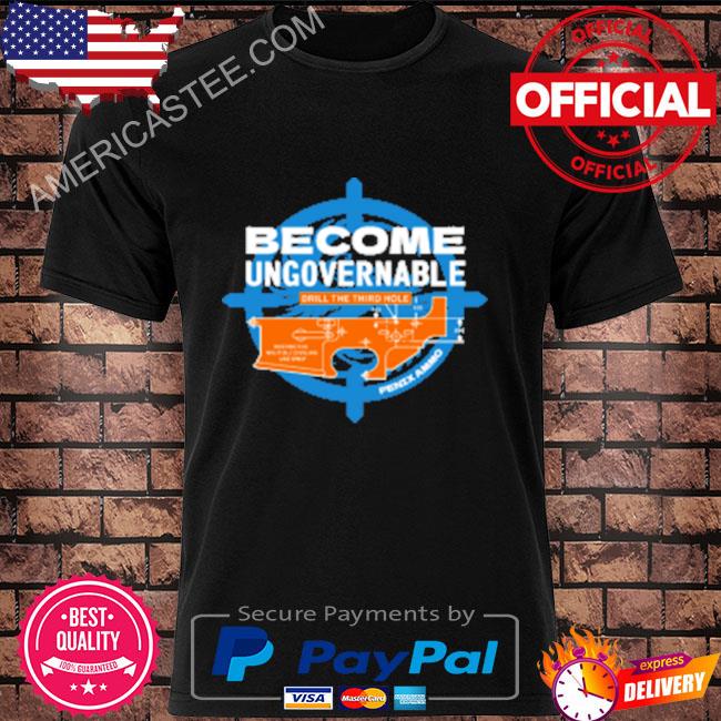 Premium Become ungovernable drill the third hole shirt