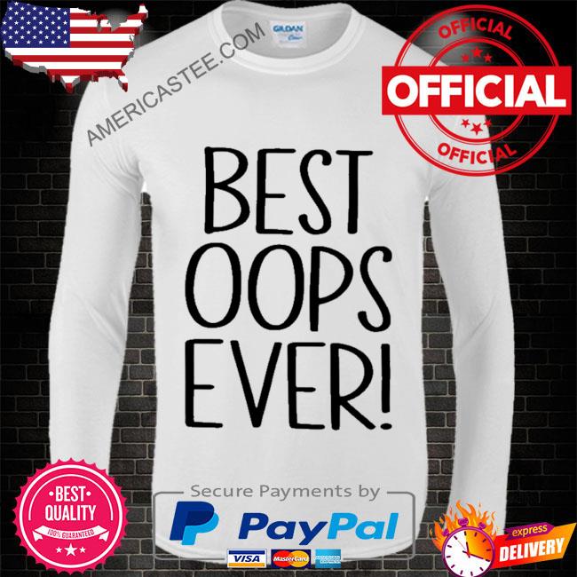 Premium Best oops ever shirt