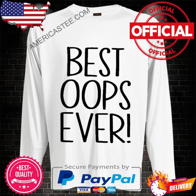 Premium Best oops ever shirt