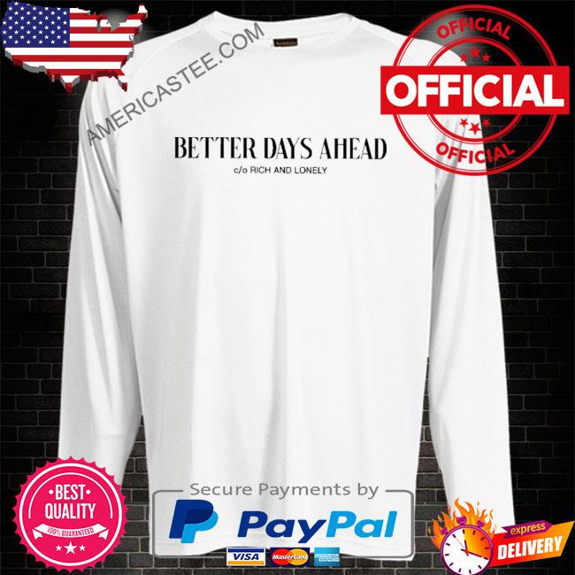 Premium Better days ahead rich and lonely shirt