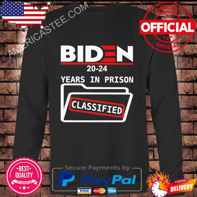 Premium Biden 2024 years in prison classified shirt