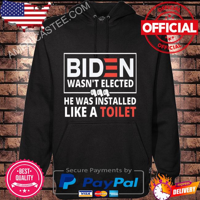 Premium Biden wasn’t elected he was installed like a toilet shirt
