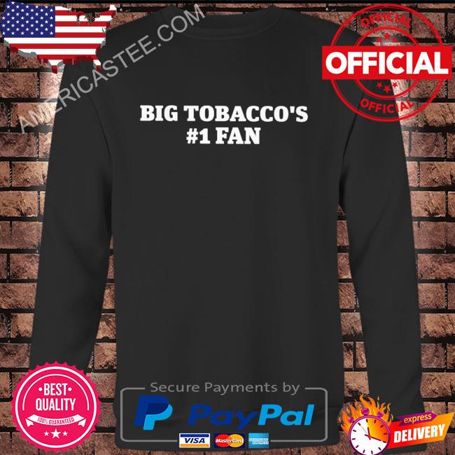 Premium Big tobacco’s 1 fan shirt