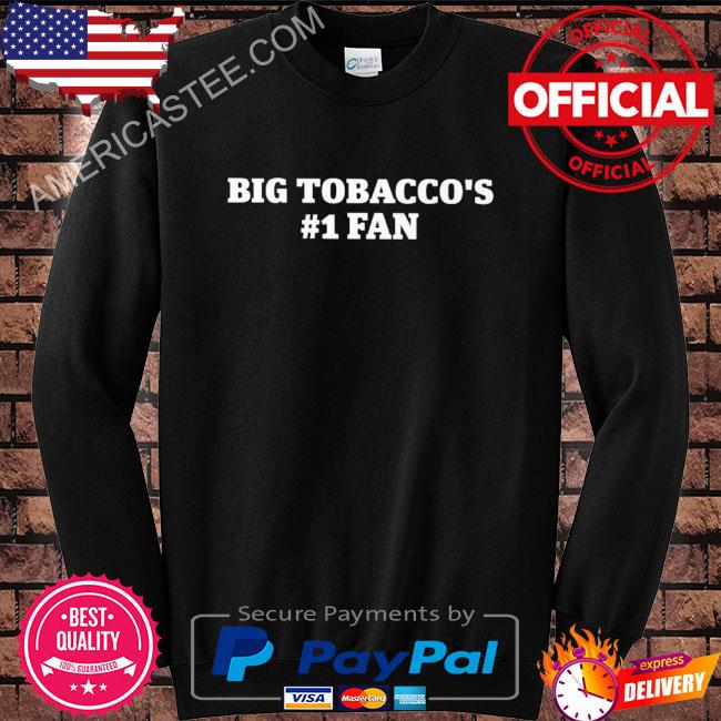 Premium Big tobacco’s 1 fan shirt
