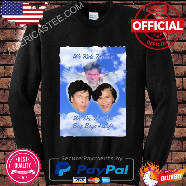 Premium Bogdanoff memorial we ride together we die together bog boys 4 life shirt