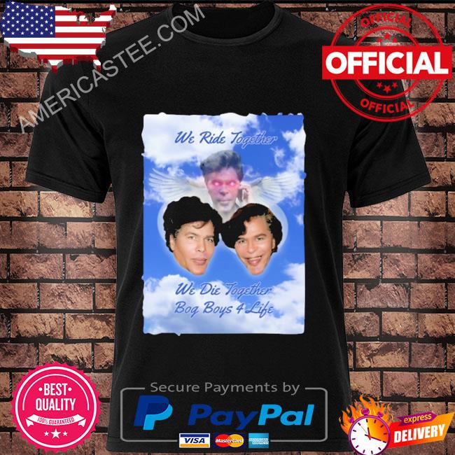 Premium Bogdanoff memorial we ride together we die together bog boys 4 life shirt