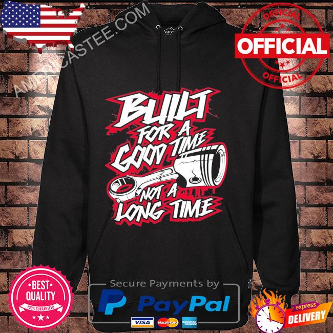 Premium Built For a Good Time Not a Long Time T-Shirt