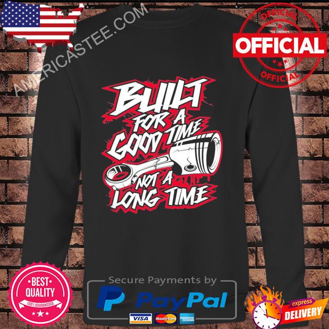Premium Built For a Good Time Not a Long Time T-Shirt