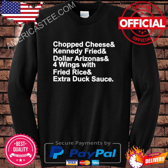 Premium Chopped cheese and kennedy fried and dollar arizonas shirt